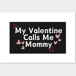 My Valentine Calls Me Mommy Posters and Art